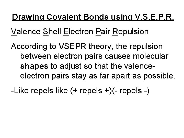 Drawing Covalent Bonds using V. S. E. P. R. Valence Shell Electron Pair Repulsion