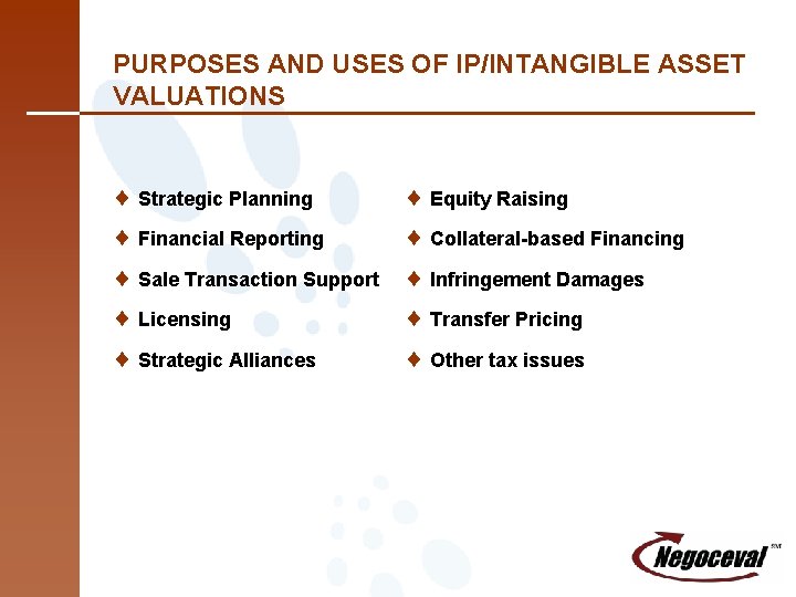 PURPOSES AND USES OF IP/INTANGIBLE ASSET VALUATIONS ¨ Strategic Planning ¨ Equity Raising ¨