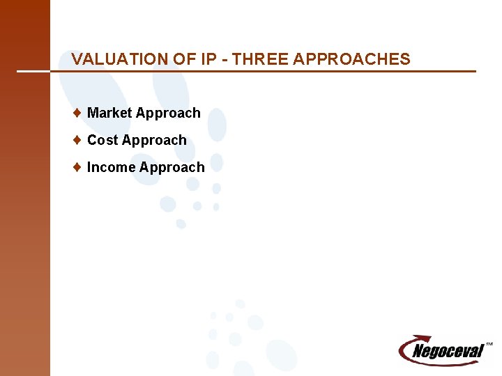 VALUATION OF IP - THREE APPROACHES ¨ Market Approach ¨ Cost Approach ¨ Income