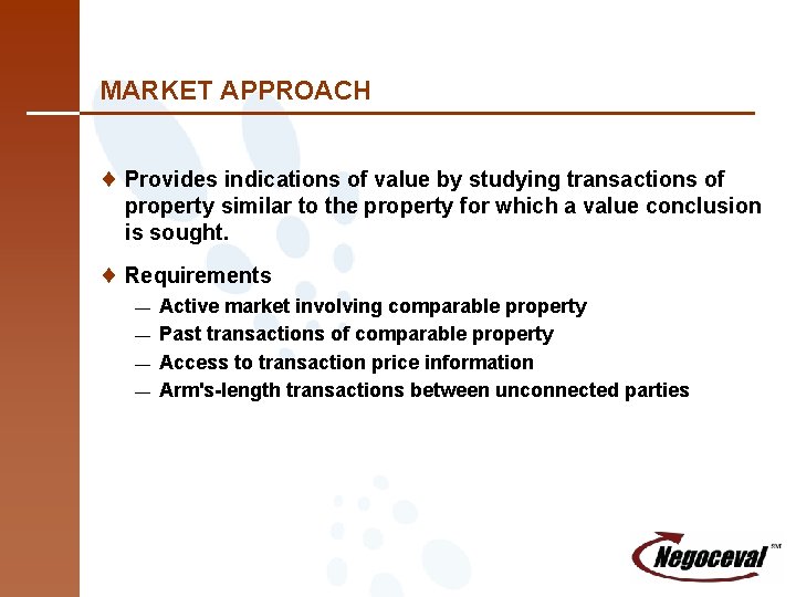 MARKET APPROACH ¨ Provides indications of value by studying transactions of property similar to