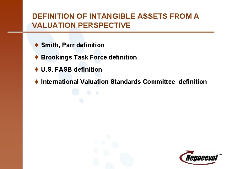 DEFINITION OF INTANGIBLE ASSETS FROM A VALUATION PERSPECTIVE ¨ Smith, Parr definition ¨ Brookings