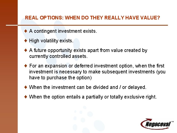 REAL OPTIONS: WHEN DO THEY REALLY HAVE VALUE? ¨ A contingent investment exists. ¨