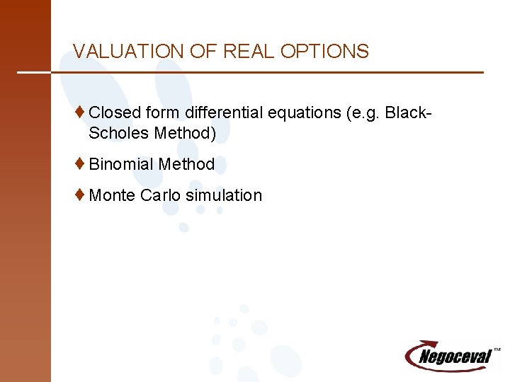VALUATION OF REAL OPTIONS ¨Closed form differential equations (e. g. Black. Scholes Method) ¨Binomial