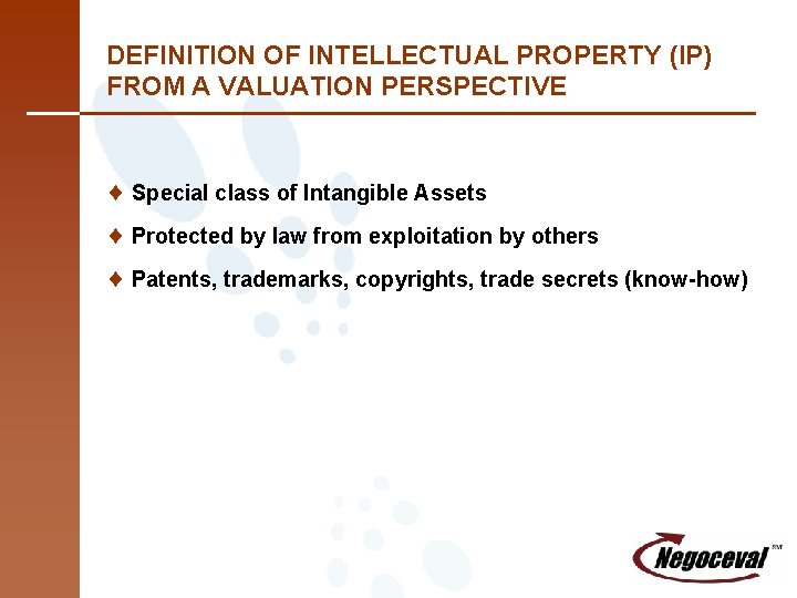 DEFINITION OF INTELLECTUAL PROPERTY (IP) FROM A VALUATION PERSPECTIVE ¨ Special class of Intangible