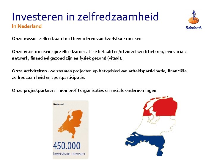 Investeren in zelfredzaamheid In Nederland Onze missie -zelfredzaamheid bevorderen van kwetsbare mensen Onze visie