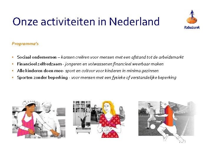 Onze activiteiten in Nederland Programma’s • Sociaal ondernemen – kansen creëren voor mensen met