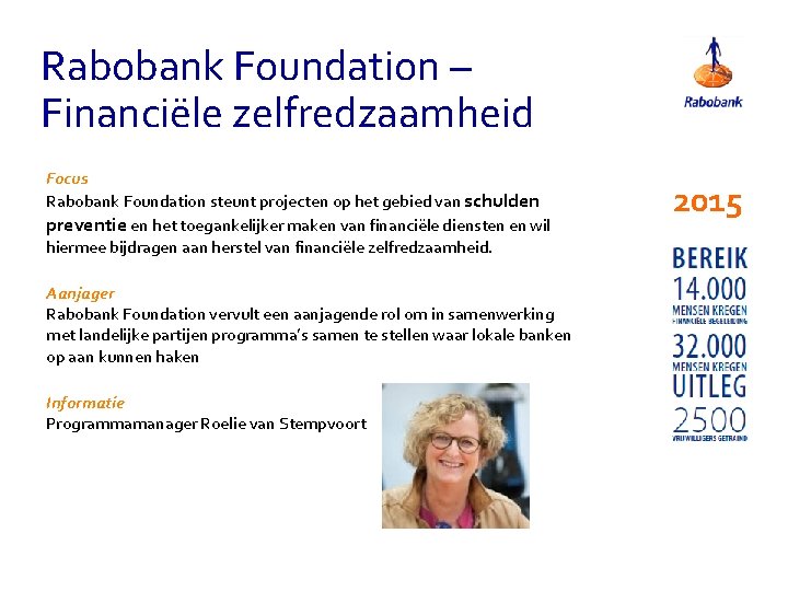 Rabobank Foundation – Financiële zelfredzaamheid Focus Rabobank Foundation steunt projecten op het gebied van