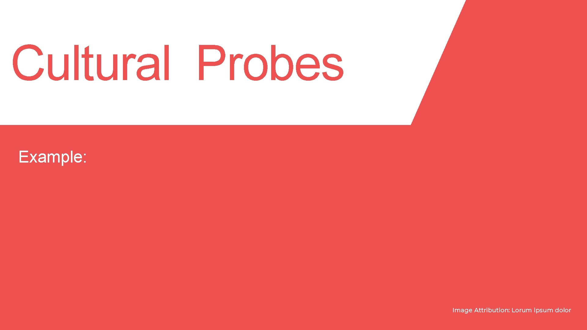 Cultural Probes Example: Image Attribution: Lorum ipsum dolor 