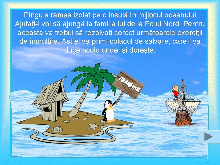 Pingu a rămas izolat pe o insulă în mijlocul oceanului. Ajutaţi-l voi să ajungă