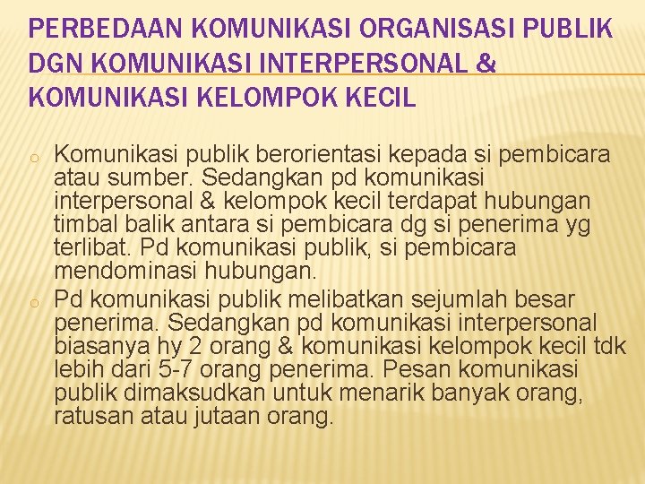 PERBEDAAN KOMUNIKASI ORGANISASI PUBLIK DGN KOMUNIKASI INTERPERSONAL & KOMUNIKASI KELOMPOK KECIL o o Komunikasi