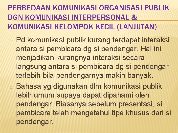 PERBEDAAN KOMUNIKASI ORGANISASI PUBLIK DGN KOMUNIKASI INTERPERSONAL & KOMUNIKASI KELOMPOK KECIL (LANJUTAN) o o