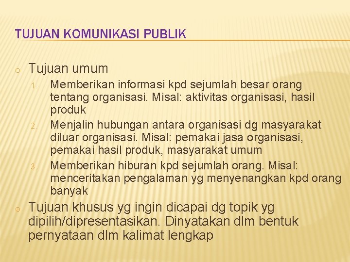 TUJUAN KOMUNIKASI PUBLIK o Tujuan umum 1. 2. 3. o Memberikan informasi kpd sejumlah