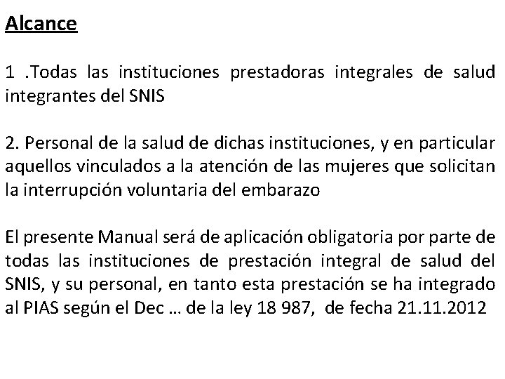 Alcance 1 . Todas las instituciones prestadoras integrales de salud integrantes del SNIS 2.