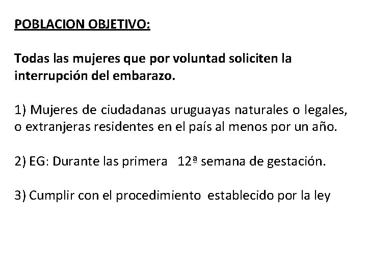POBLACION OBJETIVO: Todas las mujeres que por voluntad soliciten la interrupción del embarazo. 1)
