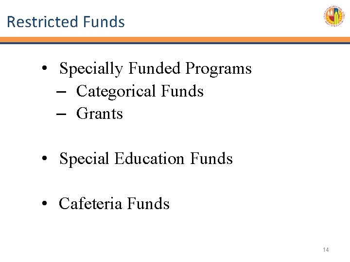 Restricted Funds • Specially Funded Programs – Categorical Funds – Grants • Special Education