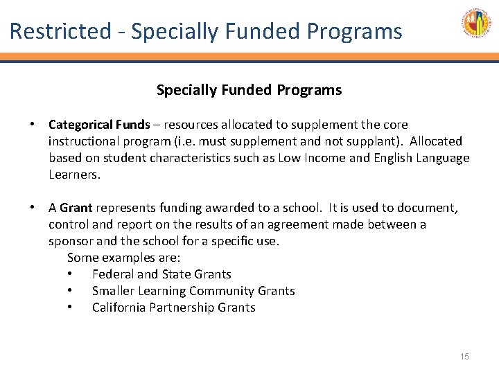 Restricted - Specially Funded Programs • Categorical Funds – resources allocated to supplement the