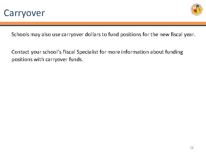 Carryover Schools may also use carryover dollars to fund positions for the new fiscal