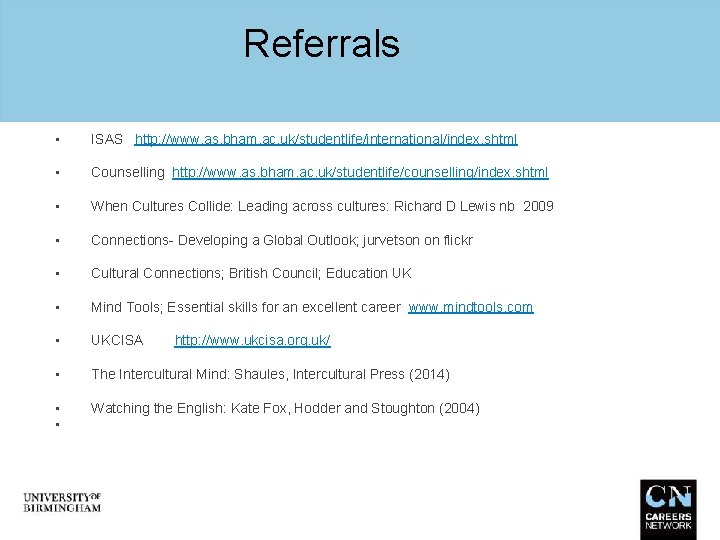 Referrals • ISAS http: //www. as. bham. ac. uk/studentlife/international/index. shtml • Counselling http: //www.