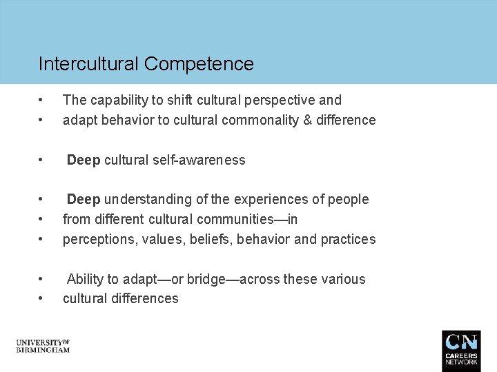 Intercultural Competence • • The capability to shift cultural perspective and adapt behavior to