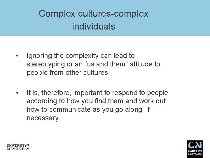 Complex cultures-complex individuals • Ignoring the complexity can lead to stereotyping or an “us