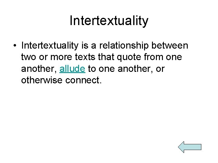 Intertextuality • Intertextuality is a relationship between two or more texts that quote from