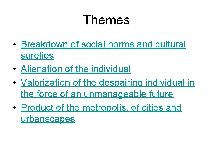 Themes • Breakdown of social norms and cultural sureties • Alienation of the individual