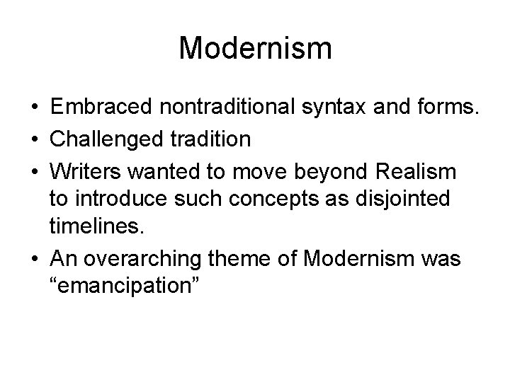 Modernism • Embraced nontraditional syntax and forms. • Challenged tradition • Writers wanted to