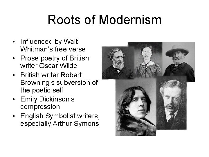 Roots of Modernism • Influenced by Walt Whitman’s free verse • Prose poetry of
