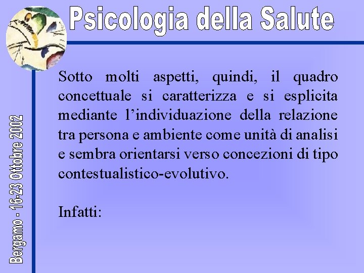 Sotto molti aspetti, quindi, il quadro concettuale si caratterizza e si esplicita mediante l’individuazione