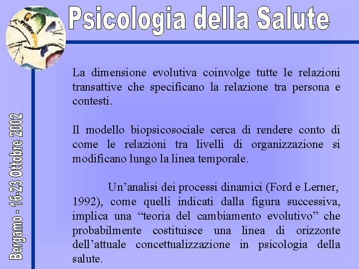 La dimensione evolutiva coinvolge tutte le relazioni transattive che specificano la relazione tra persona
