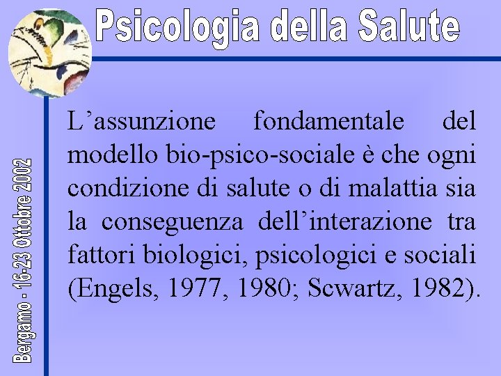 L’assunzione fondamentale del modello bio-psico-sociale è che ogni condizione di salute o di malattia