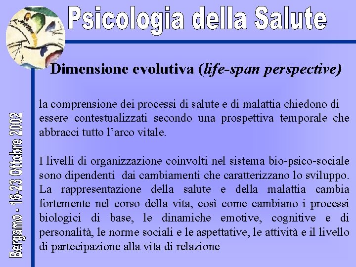 Dimensione evolutiva (life-span perspective) la comprensione dei processi di salute e di malattia chiedono