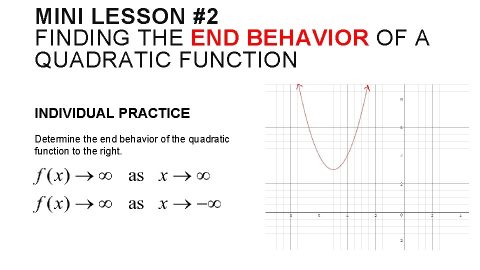 MINI LESSON #2 FINDING THE END BEHAVIOR OF A QUADRATIC FUNCTION INDIVIDUAL PRACTICE Determine