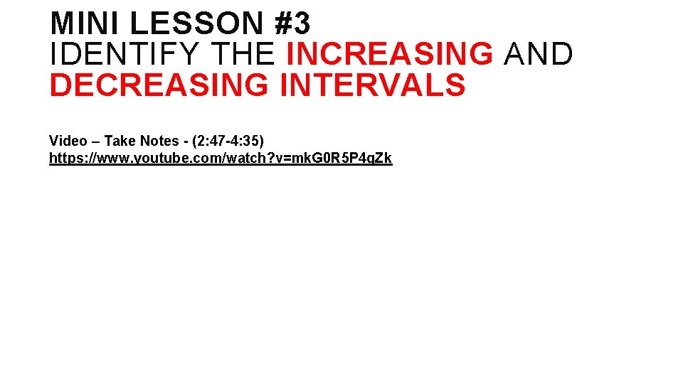 MINI LESSON #3 IDENTIFY THE INCREASING AND DECREASING INTERVALS Video – Take Notes -