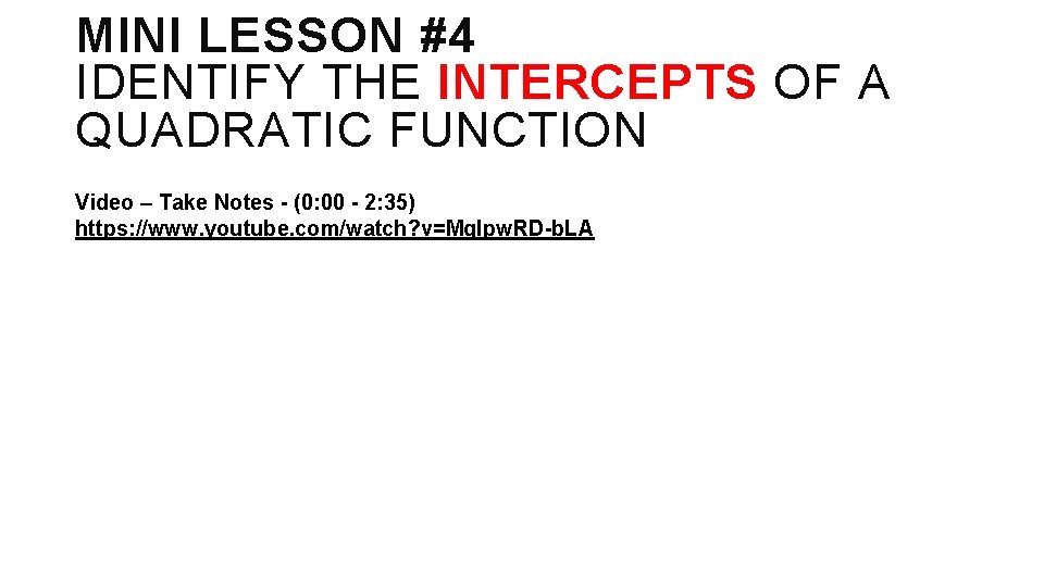 MINI LESSON #4 IDENTIFY THE INTERCEPTS OF A QUADRATIC FUNCTION Video – Take Notes