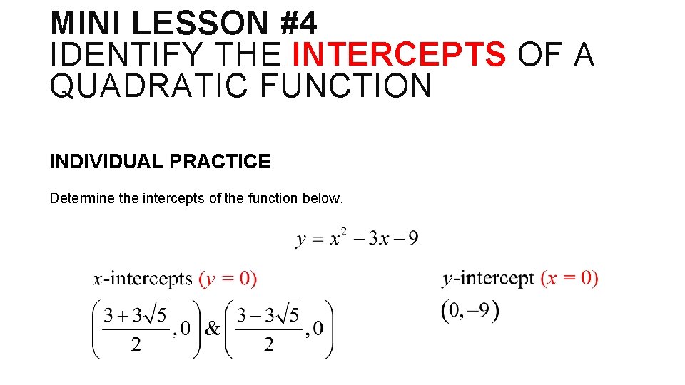 MINI LESSON #4 IDENTIFY THE INTERCEPTS OF A QUADRATIC FUNCTION INDIVIDUAL PRACTICE Determine the