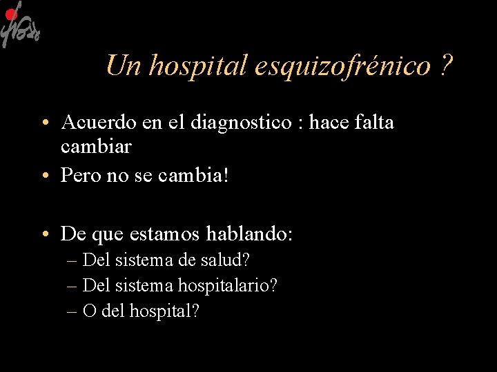 Un hospital esquizofrénico ? • Acuerdo en el diagnostico : hace falta cambiar •