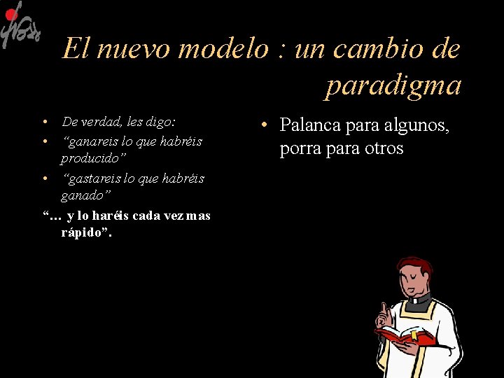 El nuevo modelo : un cambio de paradigma • De verdad, les digo: •