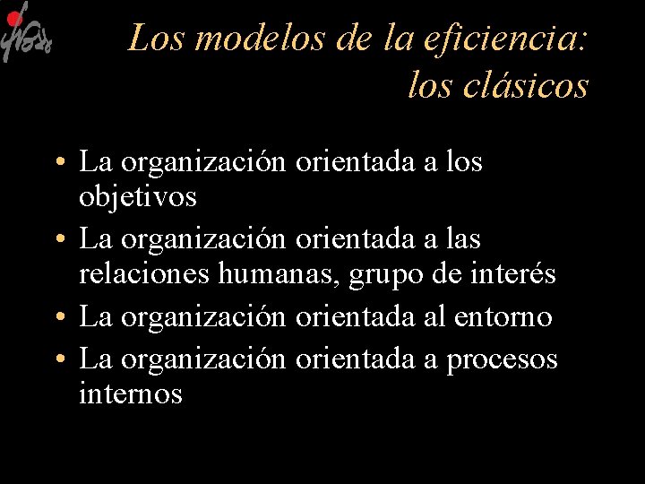 Los modelos de la eficiencia: los clásicos • La organización orientada a los objetivos