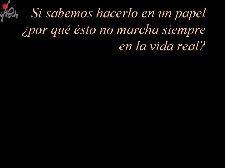 Si sabemos hacerlo en un papel ¿por qué ésto no marcha siempre en la