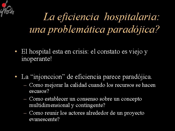 La eficiencia hospitalaria: una problemática paradójica? • El hospital esta en crisis: el constato