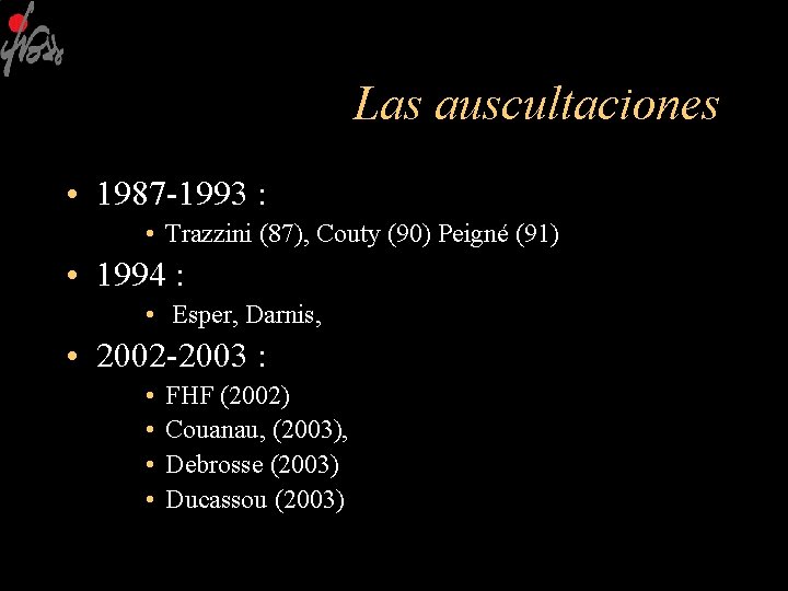 Las auscultaciones • 1987 -1993 : • Trazzini (87), Couty (90) Peigné (91) •