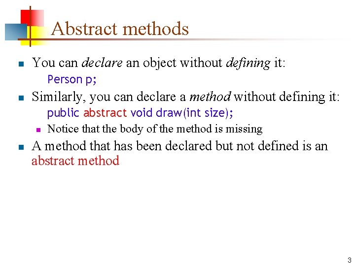Abstract methods n You can declare an object without defining it: Person p; n