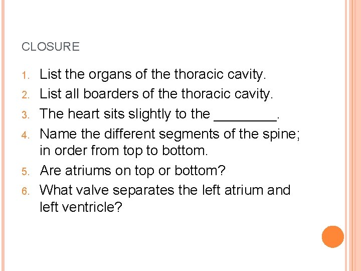 CLOSURE 1. 2. 3. 4. 5. 6. List the organs of the thoracic cavity.