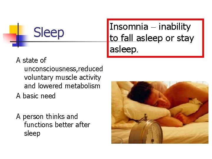 Sleep A state of unconsciousness, reduced voluntary muscle activity and lowered metabolism A basic