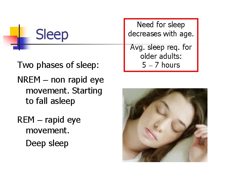 Sleep Two phases of sleep: NREM – non rapid eye movement. Starting to fall