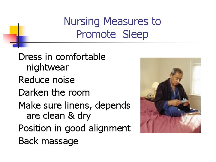 Nursing Measures to Promote Sleep Dress in comfortable nightwear Reduce noise Darken the room