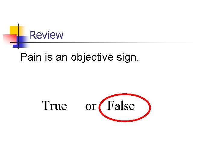 Review Pain is an objective sign. True or False 