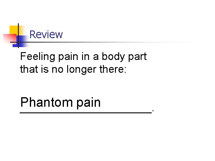 Review Feeling pain in a body part that is no longer there: Phantom pain