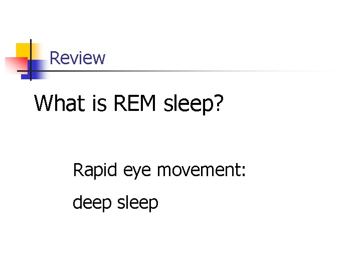 Review What is REM sleep? Rapid eye movement: deep sleep 